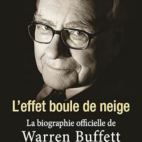 (PDF Download) L'effet boule de neige: La biographie officielle de Warren Buffet By  Alice Schr