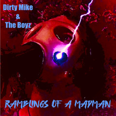 “Ramblings Of A Madman”-Dirty Mike & The Boyz