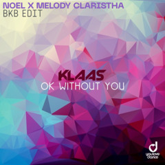 Klaas - Ok Without You (NOEL X Melody Claristha BKB Edit) | Buy = Free Download