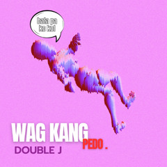 Wag Kang Pedo (DOUBLEJ) Imma Flirt Remix