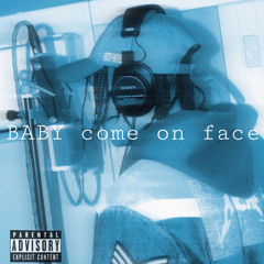 BABY come on face