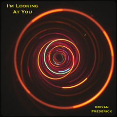 I'm Looking At You (Briyan Frederick)