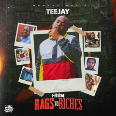 Teejay - From Rags to Riches (Raw & Clean) [Billionaire Sheikh Riddim]