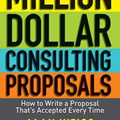 Read EBOOK 💛 Million Dollar Consulting Proposals: How to Write a Proposal That's Acc