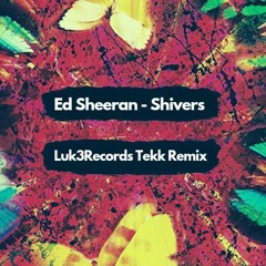 Ed Sheeran - Shivers (Luk3Records Tekk Remix)