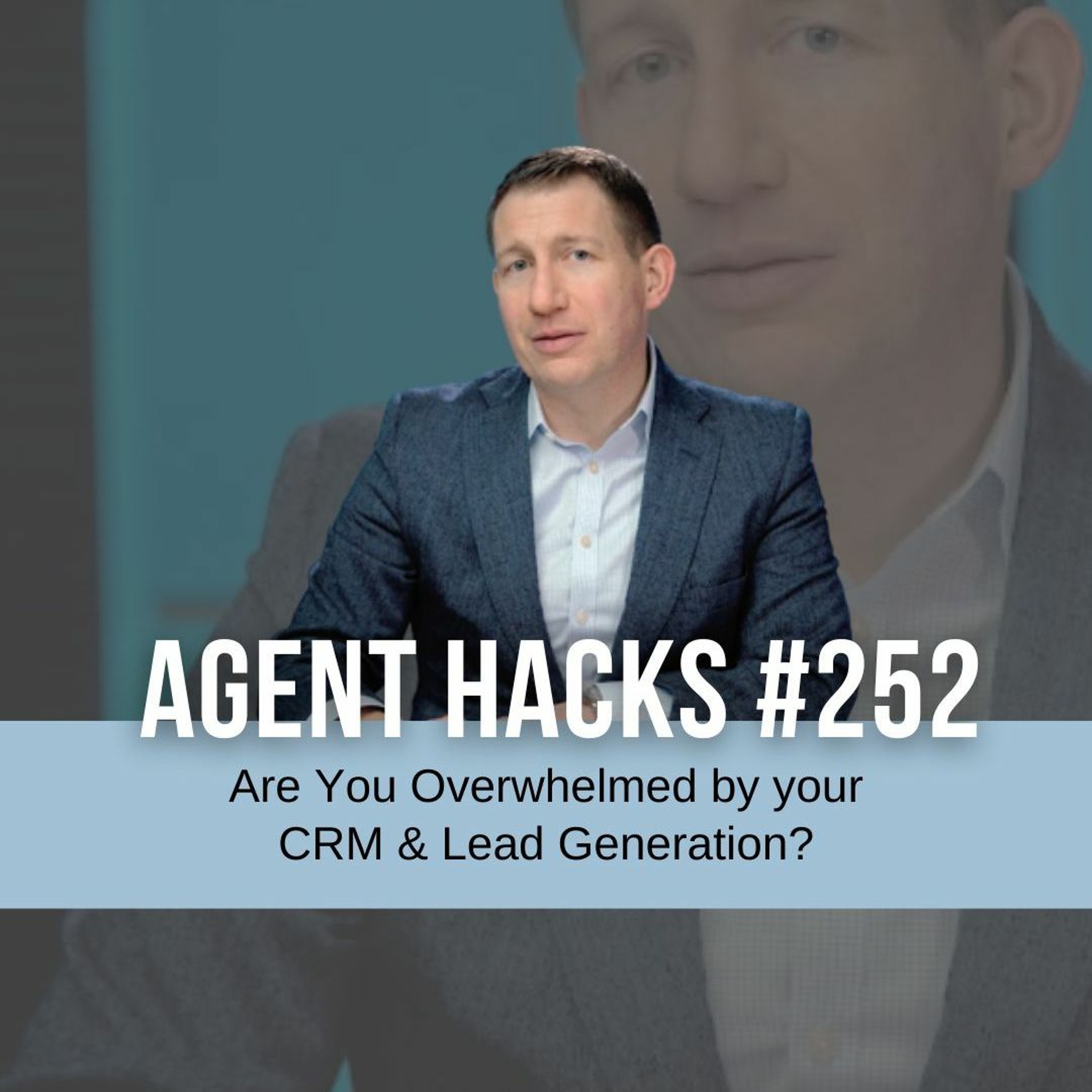 Are you overwhelmed by your CRM & lead generation? - Agent Hacks #252 episode artwork