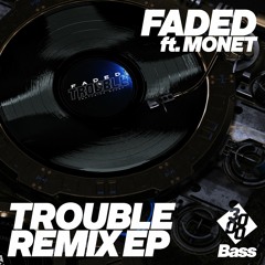Faded ft. Monet - Trouble [Original Mix]