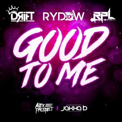 JAKKA B & ALEX PROSPECT - GOOD TO ME - DRIFT, RYDOW & RPL (REMIX)
