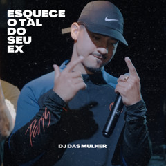 ESQUECE O TAL DO SEU EX