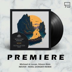 PREMIERE: Michael & Levan, Stiven Rivic - Never (Noel Sanger Remix) [KUNAI RECORDS]