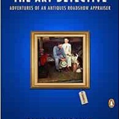 DOWNLOAD PDF 🗂️ The Art Detective: Adventures of an Antiques Roadshow Appraiser by P