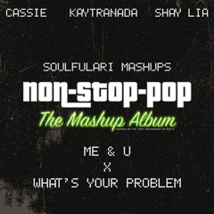 Cassie, Shay Lia, KAYTRANADA - Me & U x What's Your Problem (Mashup)