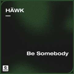 HÄWK - Be Somebody