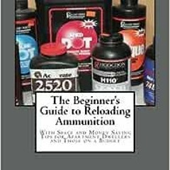 Read online The Beginner's Guide to Reloading Ammunition: With Space and Money Saving Tips for A