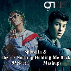 Splashin X There's Nothing Holding Me Back (95North Mashup) - Rich the Kid X Shawn Mendes