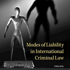 [Get] [EPUB KINDLE PDF EBOOK] Modes of Liability in International Criminal Law by  Ma