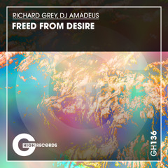 Richard Grey & DJ Amadeus - Freed From Desire (Original Mix)