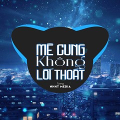 Mê Cung Không Lối Thoát (NH4T Remix)