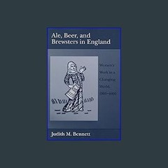<PDF> ❤ Ale, Beer, and Brewsters in England: Women's Work in a Changing World pdf