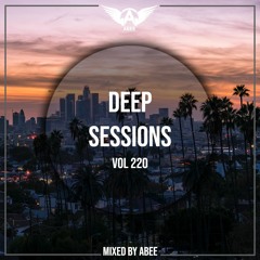 Deep Sessions - Vol 220 ★ Mixed By Abee Sash