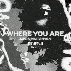 John Summit - Where You Are [Intermach Remix][FREE DL]