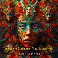 Samantha Machado - Voz Ancestral (Kanop remake)