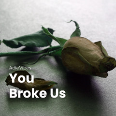 You Broke Us