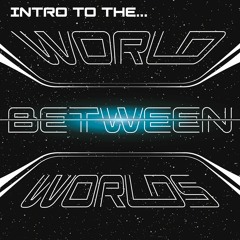 intro to the WORLD BETWEEN WORLDS prod.FCSwill