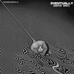 Tame Impala - Eventually (Cantrip Remix)