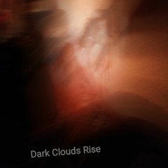 Dark Clouds Rise