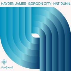 Hayden James, Gorgon City, Nat Dunn - Foolproof