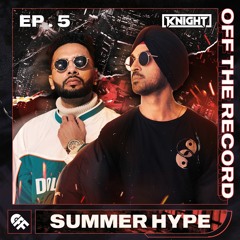 Summer Hype | DJ Knight | Off The Record | Episode 5