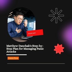 Matthew Danchak's Step - By - Step Plan For Managing Panic Attacks