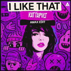 I Like That x Kattapult (AMAX EDIT) [PREVIEW]