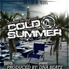 Cold Summer  FT. Jun The R.I.P.per (Produced By DNA Beatz)