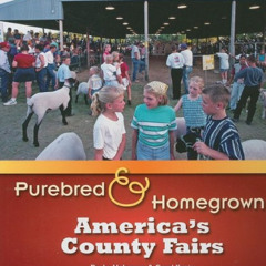 [View] EBOOK 📮 Purebred and Homegrown: America's County Fairs by  Drake Hokanson &