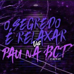 MTG - O Segredo É Relaxar Vs Pau na Bct