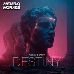 Alesso, Sacha - "Destiny" (HenriqMoraes Mix) BUY DOWNLOAD