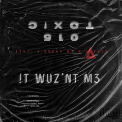 015 Toxic feat. S'buda Wa M'Rapper - It Wuz'nt M3 [Explicit Version] (Prod. Shishiboya)