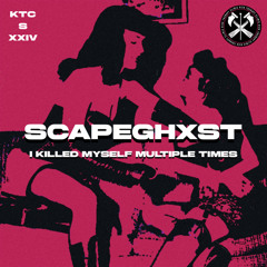 SCAPEGHXST - I KILLED MYSELF MULTIPLE TIMES [KTCS024]