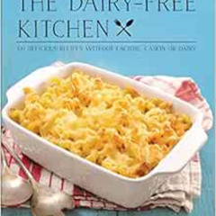 [View] EPUB 📨 The Dairy-Free Kitchen: 100 Delicious Recipes Without Lactose, Casein,