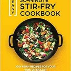 View PDF Easy 30-Minute Stir-Fry Cookbook: 100 Asian Recipes for your Wok or Skillet by Chris Toy