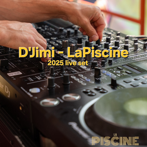 LaPiscine 2025 D'Jimi Live Set
