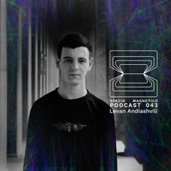 Levan Andiashvili - Spazio Magnetico Podcast [043]