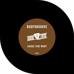 Bodygroove - Shake That Body [Good Time Records]