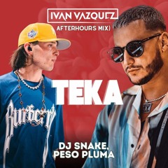 DJ Snake, Peso Pluma - Teka (Iván Vázquez AfterHours Mix)