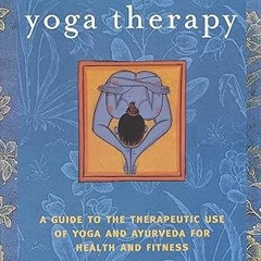 Download PDF Yoga Therapy: A Guide to the Therapeutic Use of Yoga and Ayurveda for Health and F