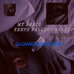 MYBRAINKEEPSFALLINGASLEEP (slowed & reverb)