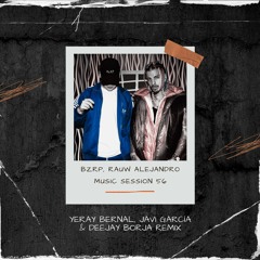 RAUW ALEJANDRO  BZRP Music Sessions #56 Remix (Yeray Bernal, Javi Garcia & Deejay Borja Remix)