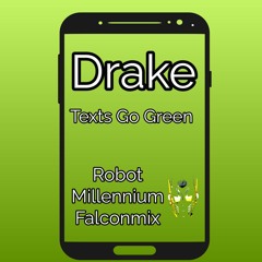 Drake -Text Go Green - Robot Millennium Falconmix